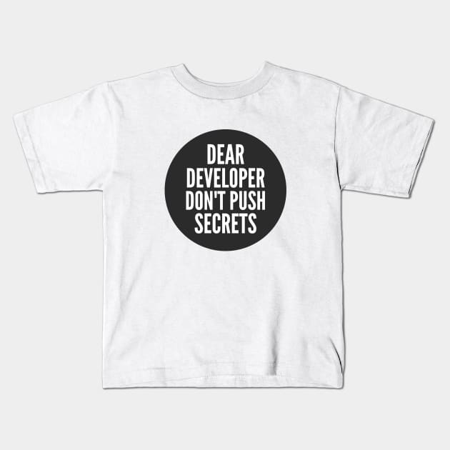 Secure Coding Dear Developer Don't Push Secrets Black Background Kids T-Shirt by FSEstyle